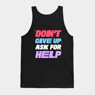 Don't Give Up, Ask For Help Tank Top